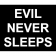 EVIL NEVER SLEEPS