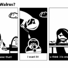 Crazy As A Hungry Walrus?