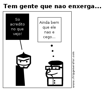 Tem gente que nao enxerga...