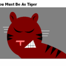 You Must Be As Tiger