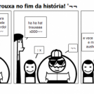 Há! todo mundo é trouxa no fim da história! '¬¬