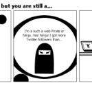 You may be a Ninja but you are still a...