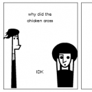 why did the CHICKEN cross the road