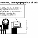Screw you, teenage populace of today.