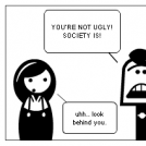 You're not ugly. He is.