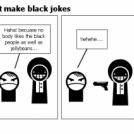 Why you shouldn't make black jokes
