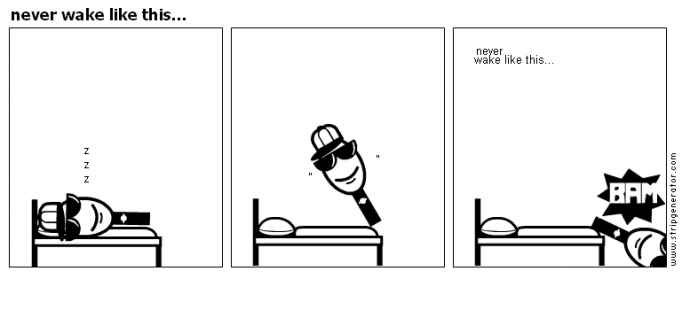 never wake like this...