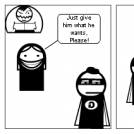 Give him what he wants!