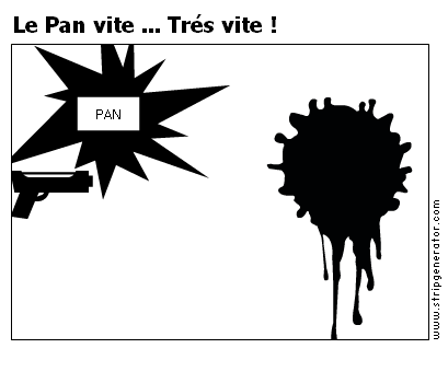 Le Pan vite ... Trés vite !