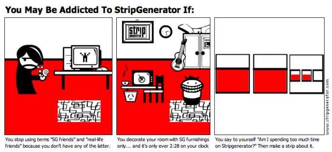 You May Be Addicted To StripGenerator If: