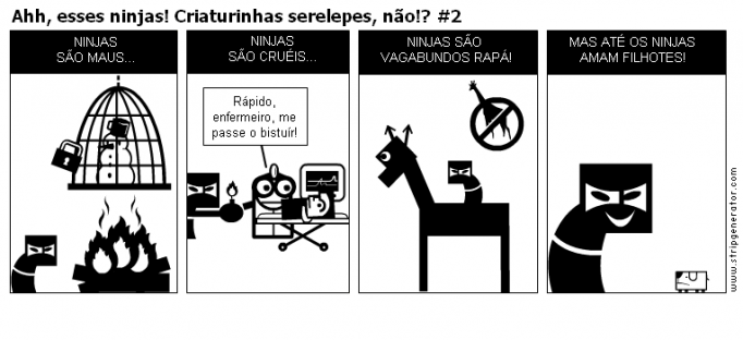 Ahh, esses ninjas! Criaturinhas serelepes, não!? #