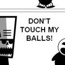 Don't touch my balls!