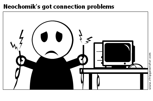 Neochomik's got connection problems