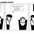 Vocês acham que eu ganho bem?