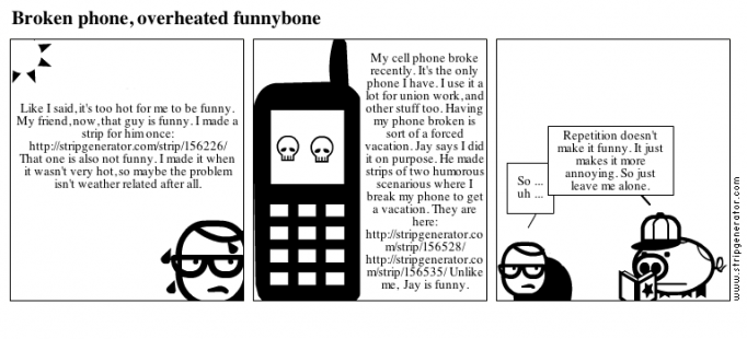 Broken phone, overheated funnybone