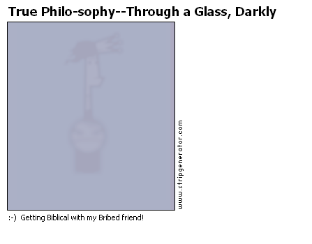 True Philo-sophy--Through a Glass, Darkly