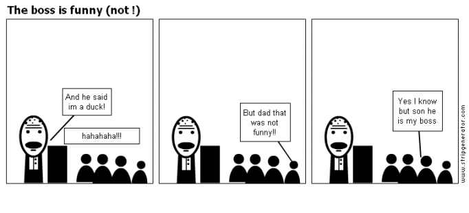 The boss is funny (not !)