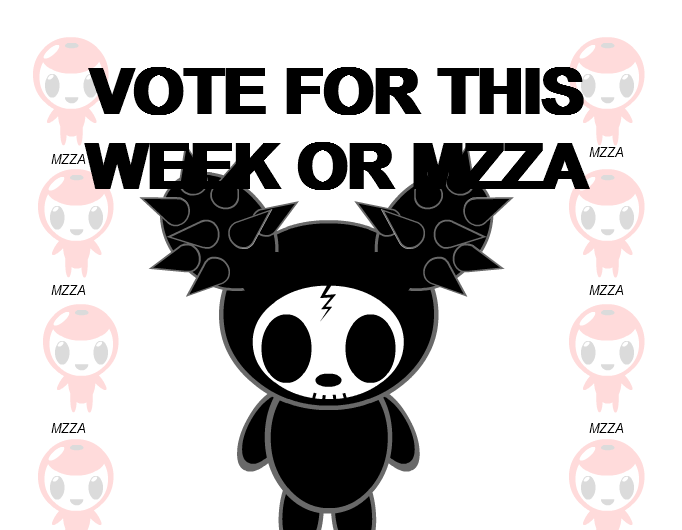 VOTE FOR THIS WEEK OR MZZA!