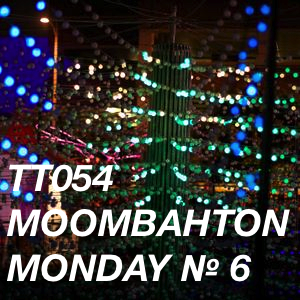 TT054 - Moombahton Monday № 6