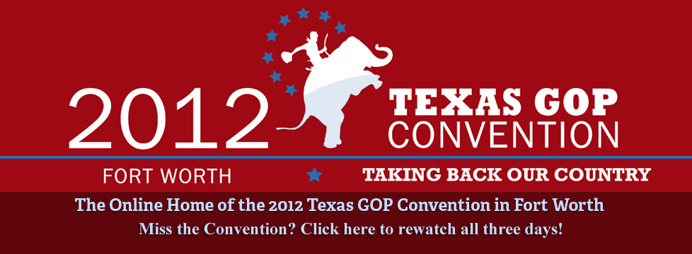 Re-watch the 2012 Texas GOP State Convention