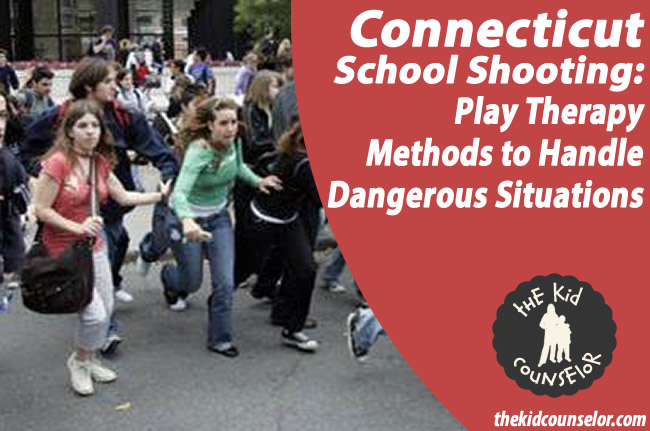 Connecticut School Shooting: Play Therapy Methods to Handle Dangerous Situations Connecticut School Shooting: Play Therapy Methods to Handle Dangerous Situations