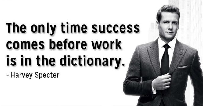 "The only time success comes before work is in the dictionary"