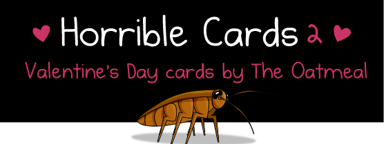 Horrible Cards - Valentine's Day cards by The Oatmeal
