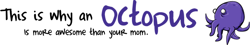 This is why an octopus is more awesome than your mom