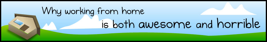Why working from home is both awesome and horrible