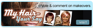 Vote and comment on makeovers and add your own only at My Hair - Your Say!
