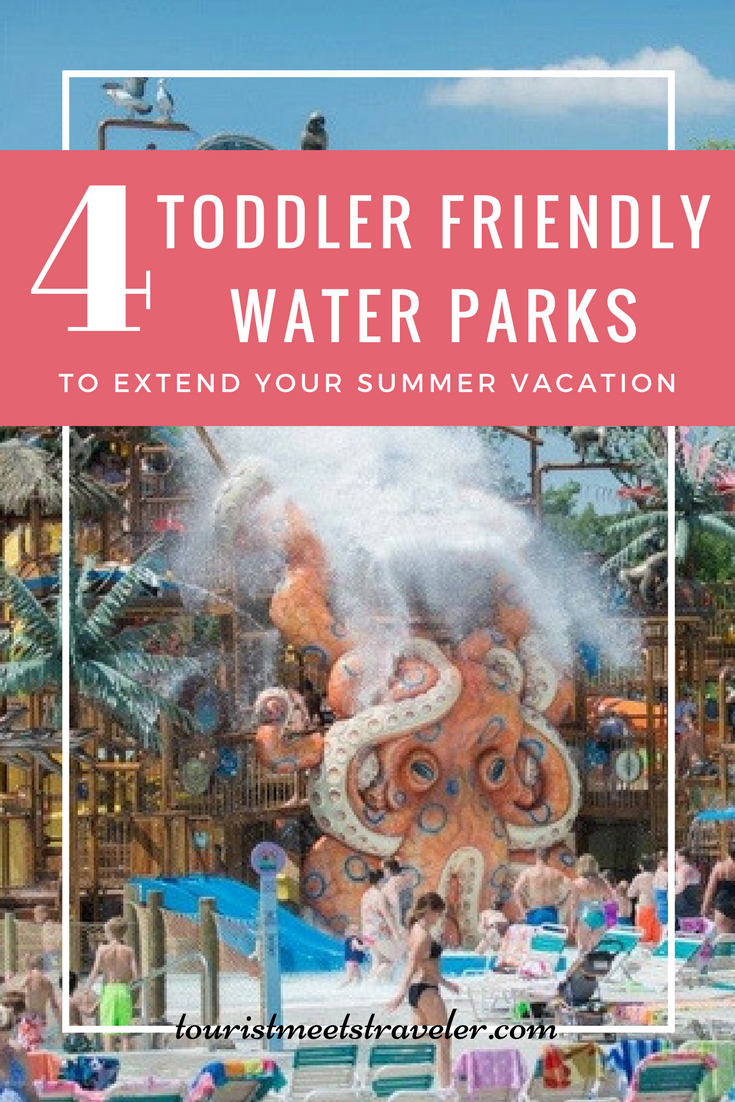 4 ToddlerFriendly Water Parks To Extend Your Summer Vacation Before