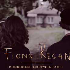Universal Music Ireland / Fionn Regan / Fionn Regan: Bunkhouse Triptych - Part I