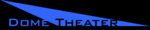 Dome Theatre (The)::Dometheater.com