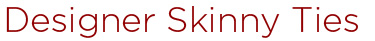 Designer Skinny Ties