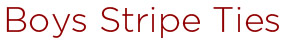 Boys Stripe Ties