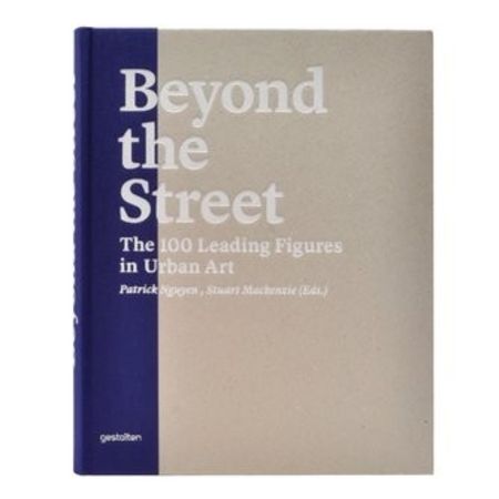 Beyond the Street: The 100 leading figures in urban art