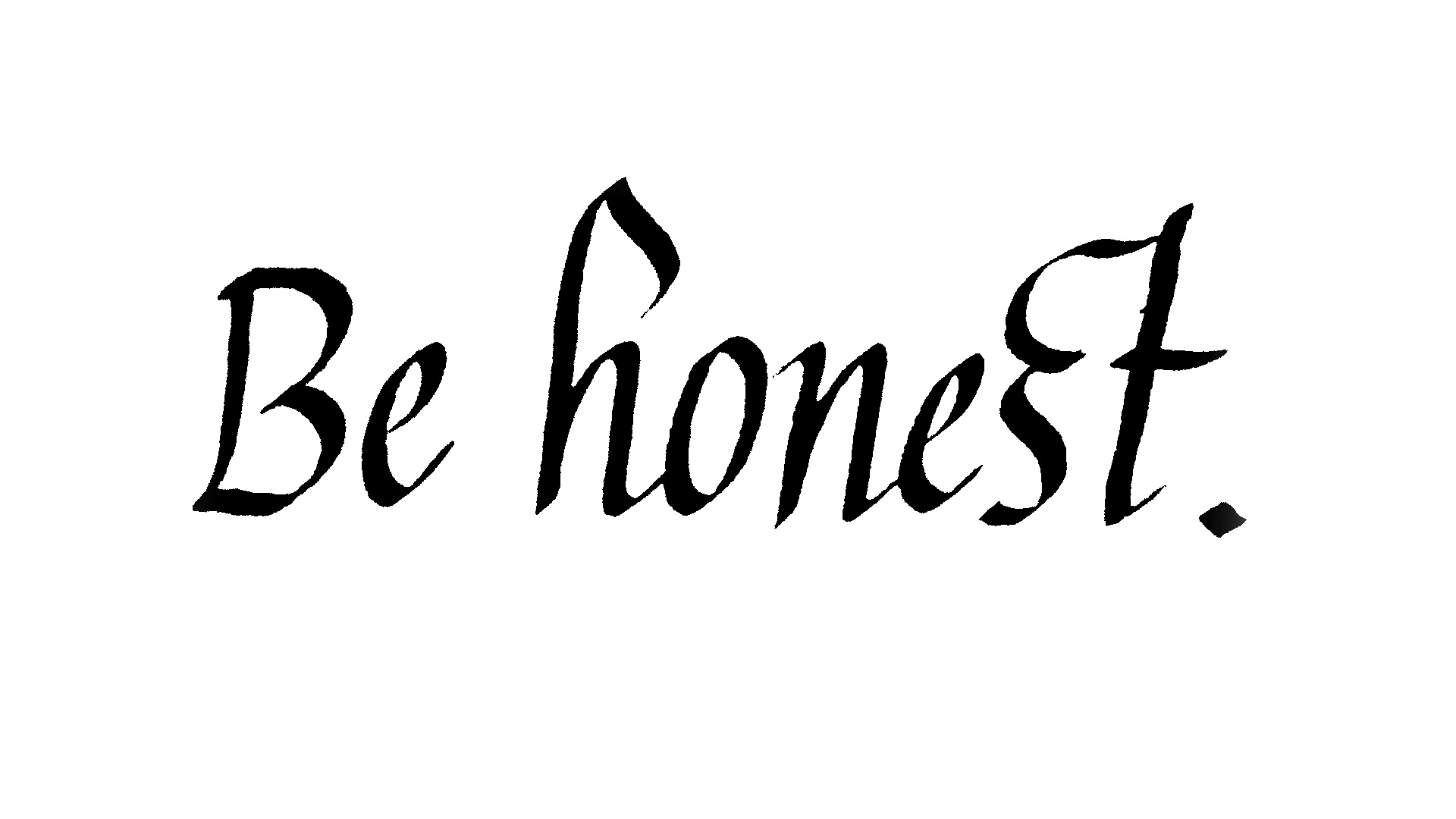Be honest