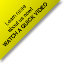 Learn more
about us now! Watch a quick video