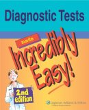 Diagnostic Tests Made Incredibly Easy! (Incredibly Easy! Series)
