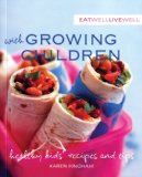 Eat Well, Live Well with Growing Children: Healthy Kids' Recipes and Tips (Eat Well, Live Well)