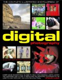The Complete Illustrated Encyclopedia of Digital Photography: How to take great photographs: with expert advice on everything from choosing a camera and ... (The Complete Illustrated Encyclopedia of)