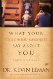 What Your Childhood Memories Say about You . . . and What You Can Do about It