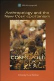 Anthropology and the New Cosmopolitanism: Rooted, Feminist and Vernacular Perspectives (ASA Monographs)