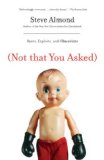 (Not That You Asked): Rants, Exploits, and Obsessions
