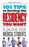 101 Tips to Getting the Residency You Want: A Guide for Medical Students
