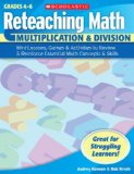 Reteaching Math: Multiplication & Division: Mini-Lessons, Games, & Activities to Review & Reinforce Essential Math Concepts & Skills (Reteaching Math)