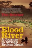 Blood River: A Journey to Africa's Broken Heart