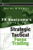 The FX Bootcamp Guide to Strategic and Tactical Forex Trading (Wiley Trading)