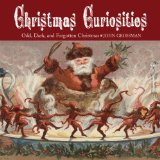Christmas Curiosities: Odd, Dark, and Forgotten Christmas