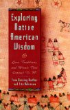 Exploring Native American Wisdom: Lore, Traditions, and Rituals That Connect Us All